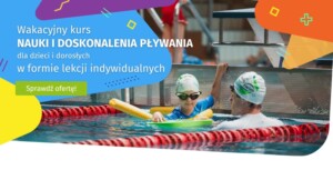 Wakacyjny kurs nauki i doskonalenia pływania! Sprawdź ofertę!